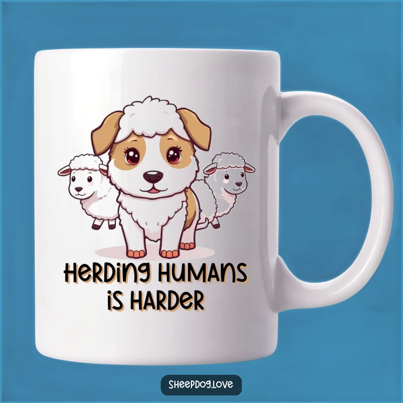 Funny Sheepdog Herding Humor Mug: Perfect Dog Lover Gift for a Determined Leader!