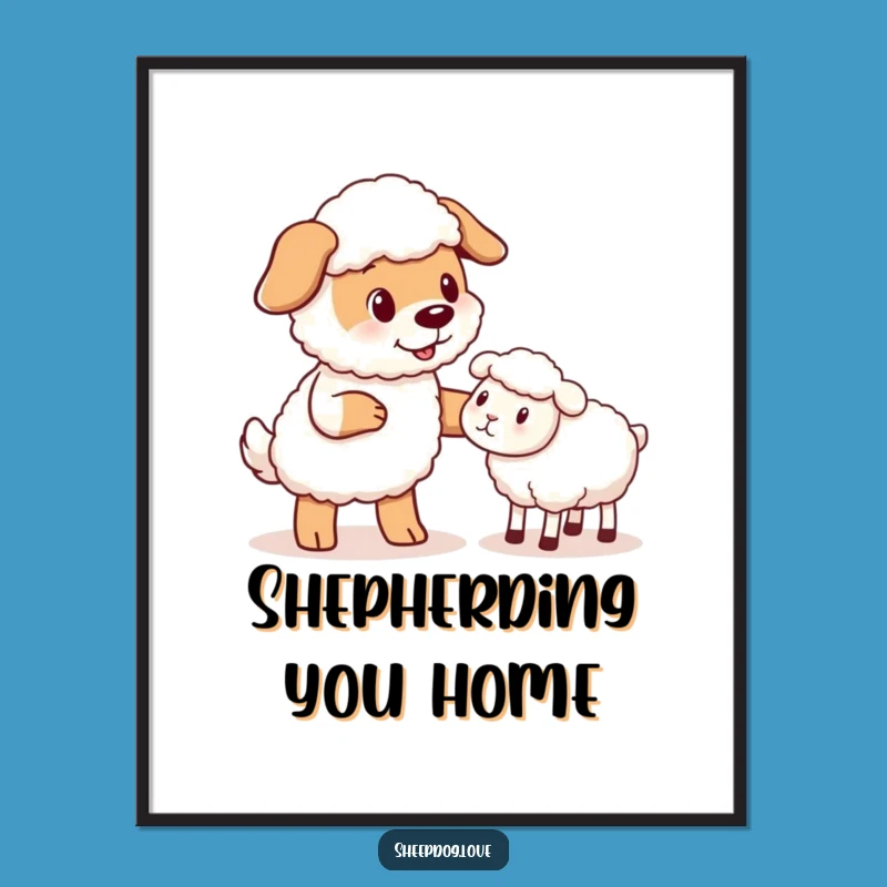 Funny Sheepdog Nudge Poster: Adorable 'Stay Close' Art for Walls, a Perfect Funny Gift