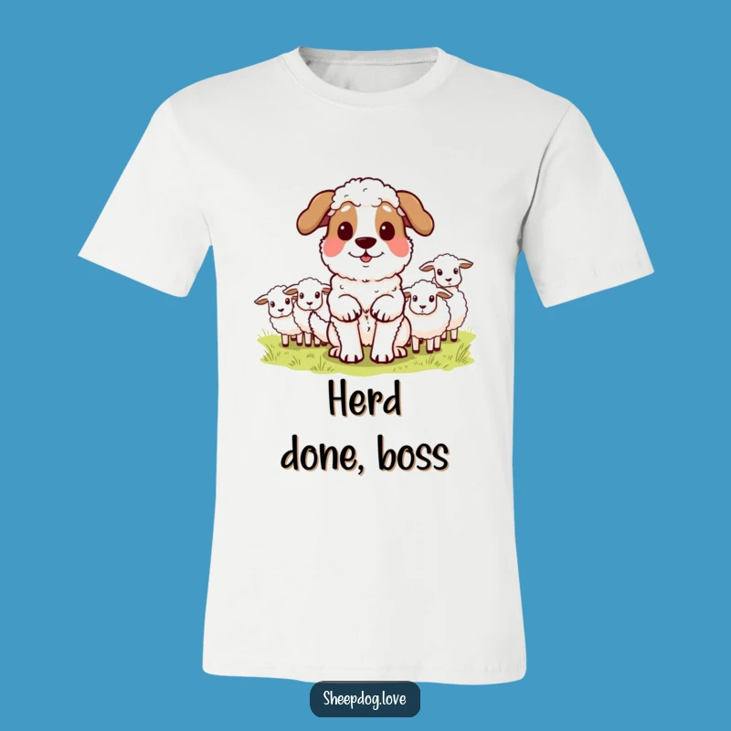 Funny Sheepdog T-Shirt: Proud Herder, Hilarious Dog Lover Apparel